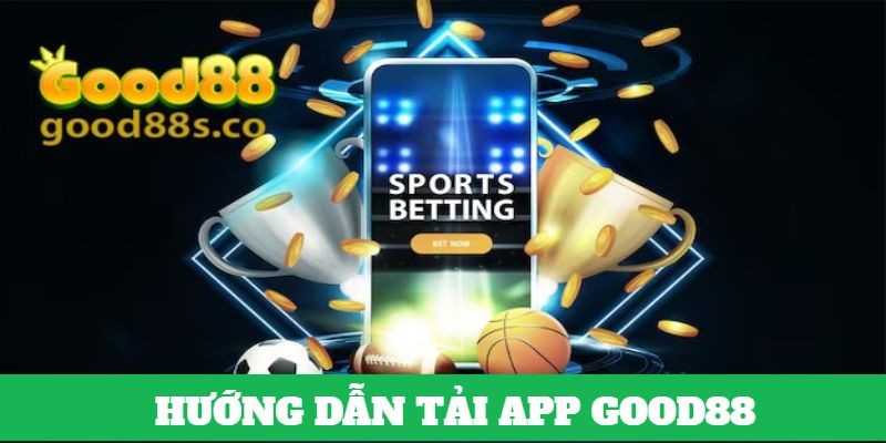 Cách nhanh chóng để tải app của Good88 trên điện thoại