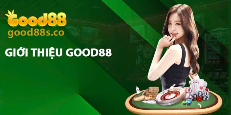 Giới thiệu Good88- Nhà cái với những ưu điểm nổi bật và đảm bảo uy tín