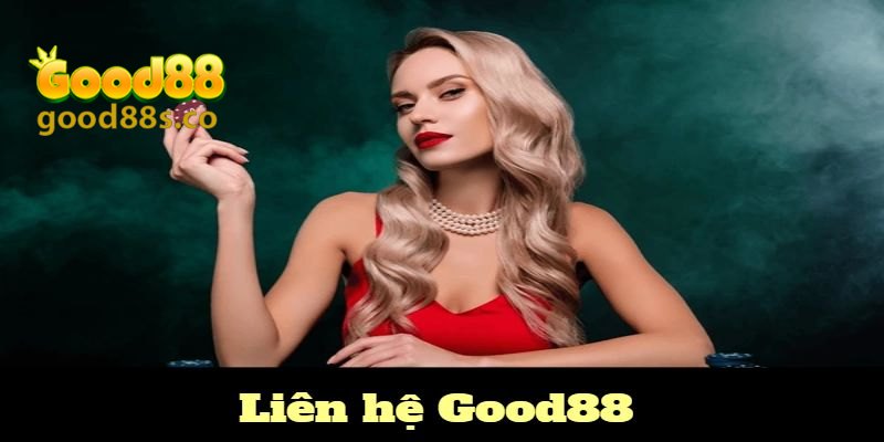 Những điều cần quan tâm khi liên hệ Good88