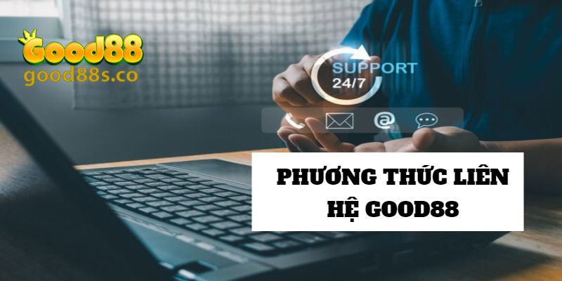 Tìm hiểu một số cách thức liên hệ Good88